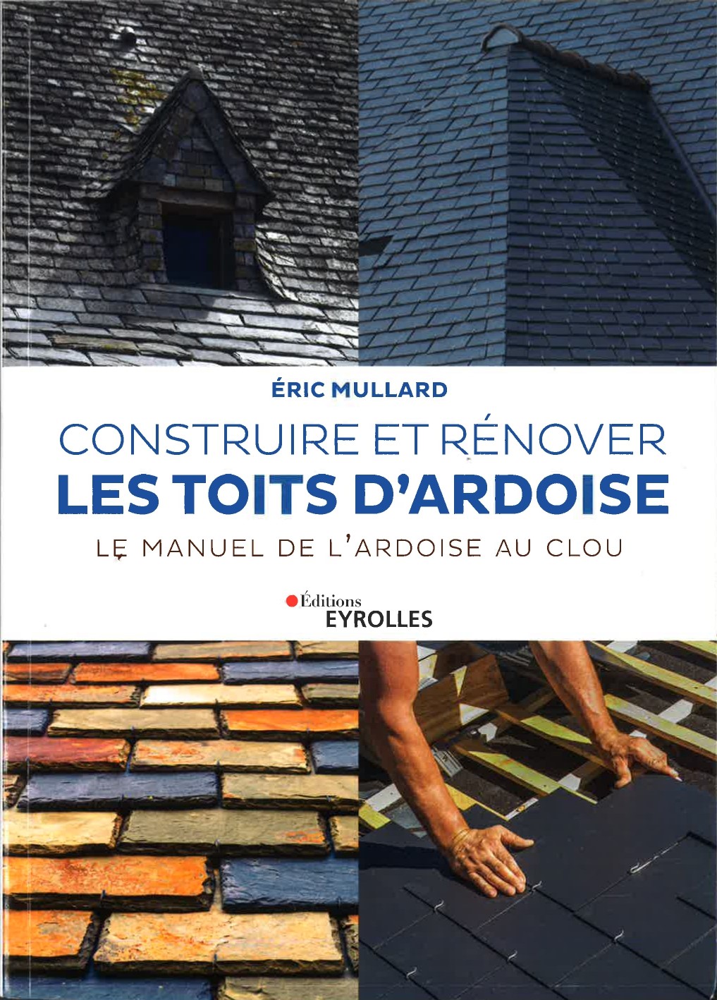 Construire et rénover les toits d'ardoise par Eric Mullard